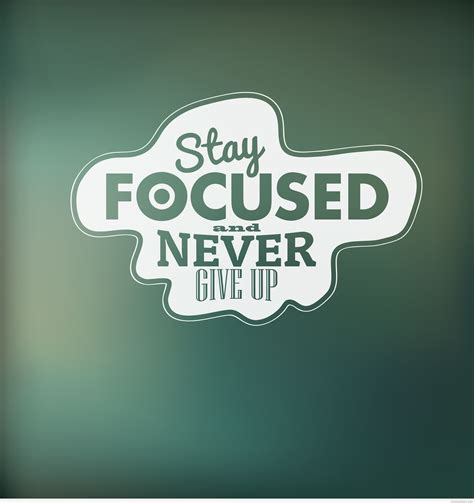 Stay Focused And Don't Give Up